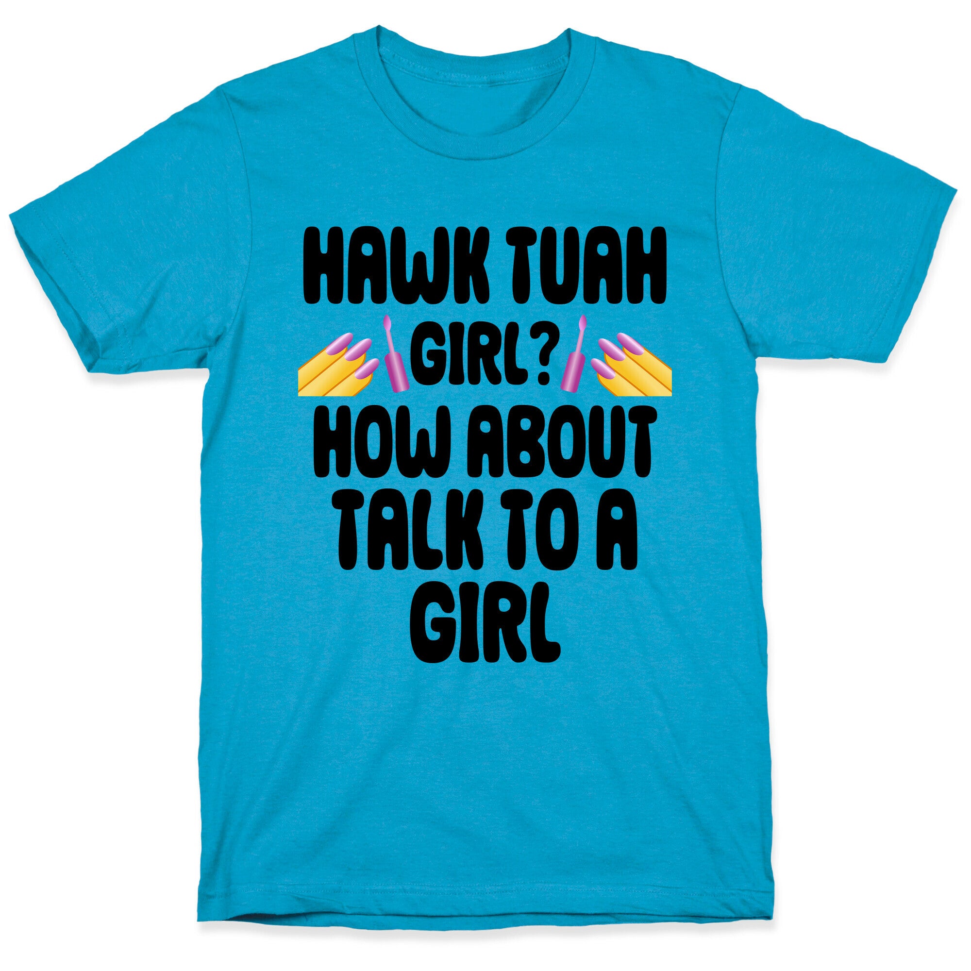 Hawk Tuah Girl? How About Talk To A Girl Unisex Triblend Tee